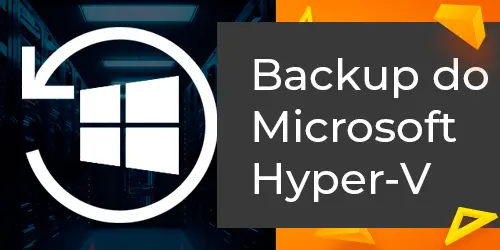 Guia completo para backup do Microsoft Hyper-V