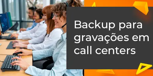 Backup para gravações em call centers: garanta maior proteção dos arquivos