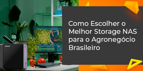 Como Escolher o Melhor Storage NAS para o Agronegócio Brasileiro