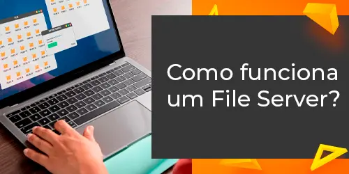 File Server: Como funciona e como otimizar a gestão de dados da sua empresa