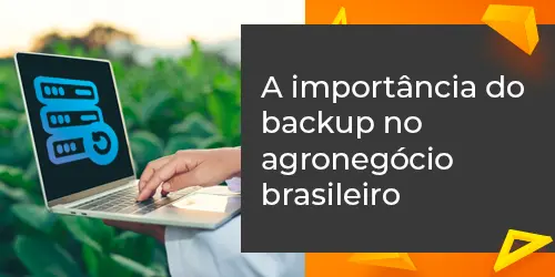 Por que o backup de dados é essencial no agronegócio brasileiro?